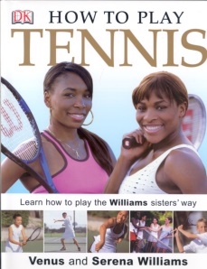 how to play tennis: learn to play the williams sisters\' way
