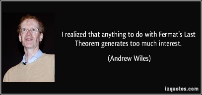 http://izquotes.com/quotes-pictures/quote-i-realized-that-anything-to-do-with-fermat-s-last-theorem-generates-too-much-interest-andrew-wiles-198248.jpg