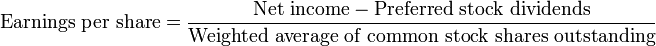 \text{earnings per share} = \frac{\text{net income} - \text{preferred stock dividends}}{\text{weighted average of common stock shares outstanding}}